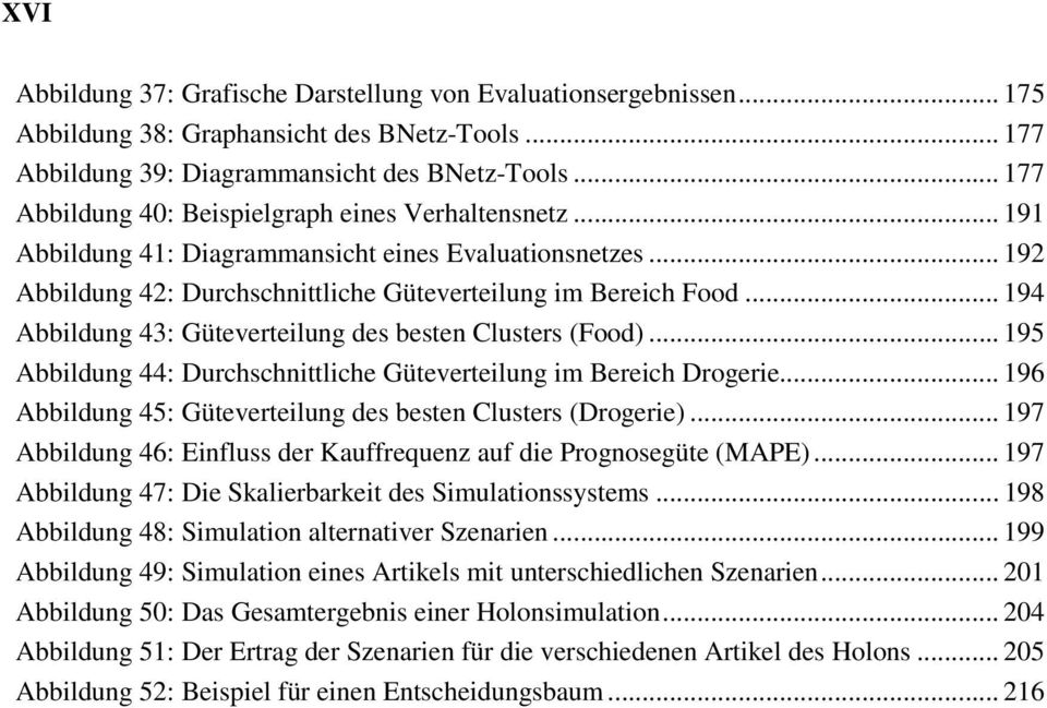 .. 194 Abbildung 43: Güteverteilung des besten Clusters (Food)... 195 Abbildung 44: Durchschnittliche Güteverteilung im Bereich Drogerie.