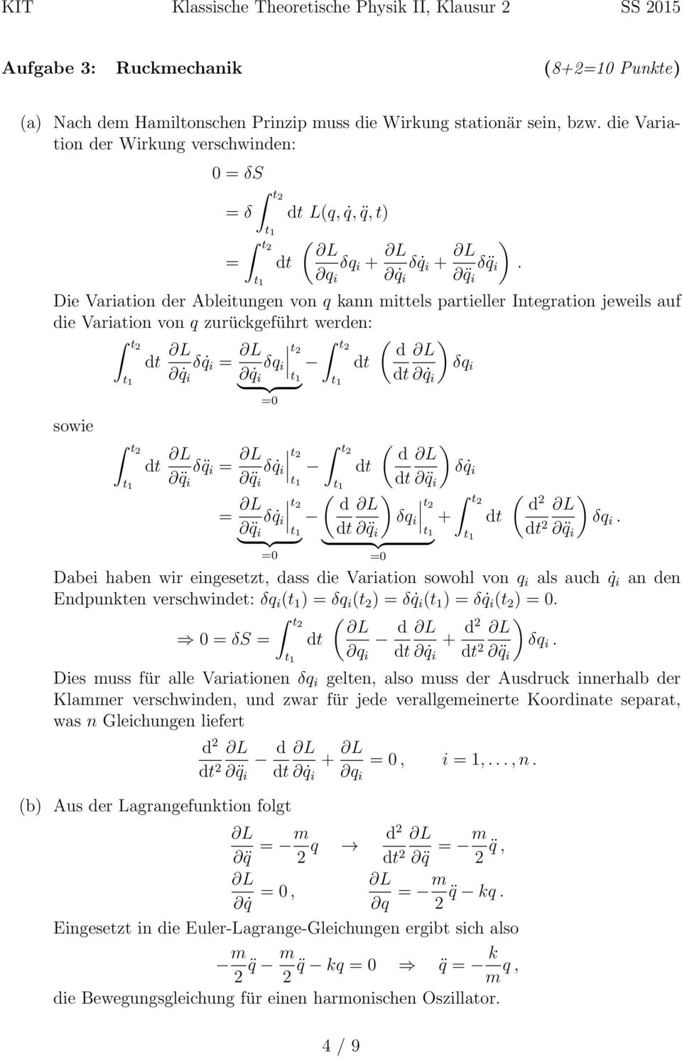 q i q i q i Die Variation der Ableitungen von q kann mittels partieller Integration jeweils auf die Variation von q zurückgeführt werden: t dt δ q i t t ( d δq i dt δq i q i q i t } {{ } 1 dt q i