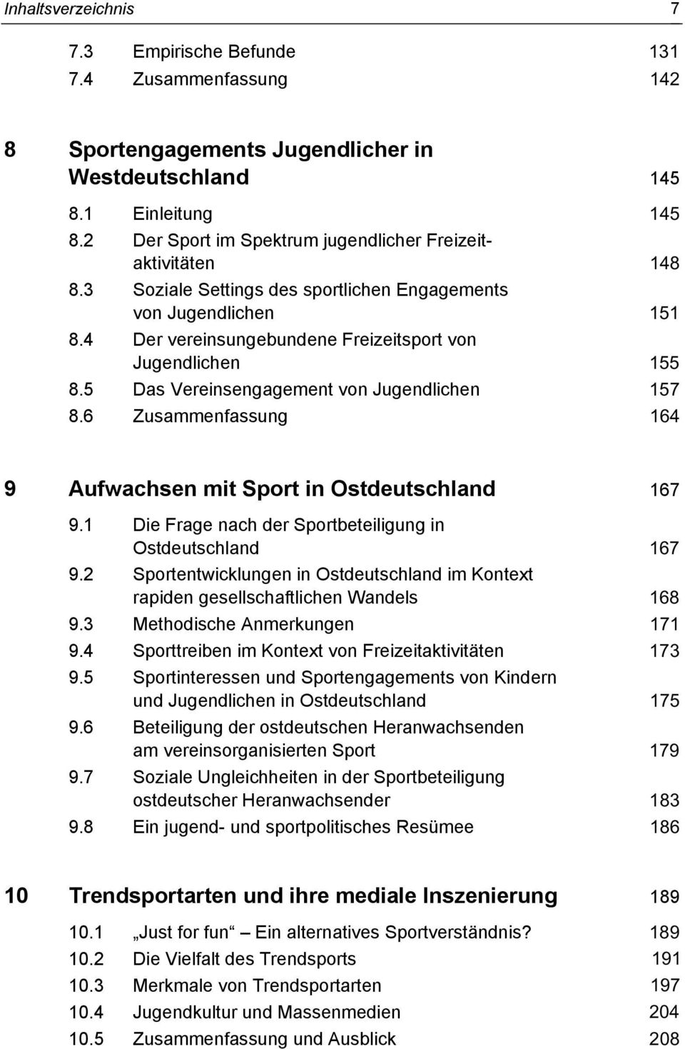 5 Das Vereinsengagement von Jugendlichen 157 8.6 Zusammenfassung 164 9 Aufwachsen mit Sport in Ostdeutschland 167 9.1 Die Frage nach der Sportbeteiligung in Ostdeutschland 167 9.
