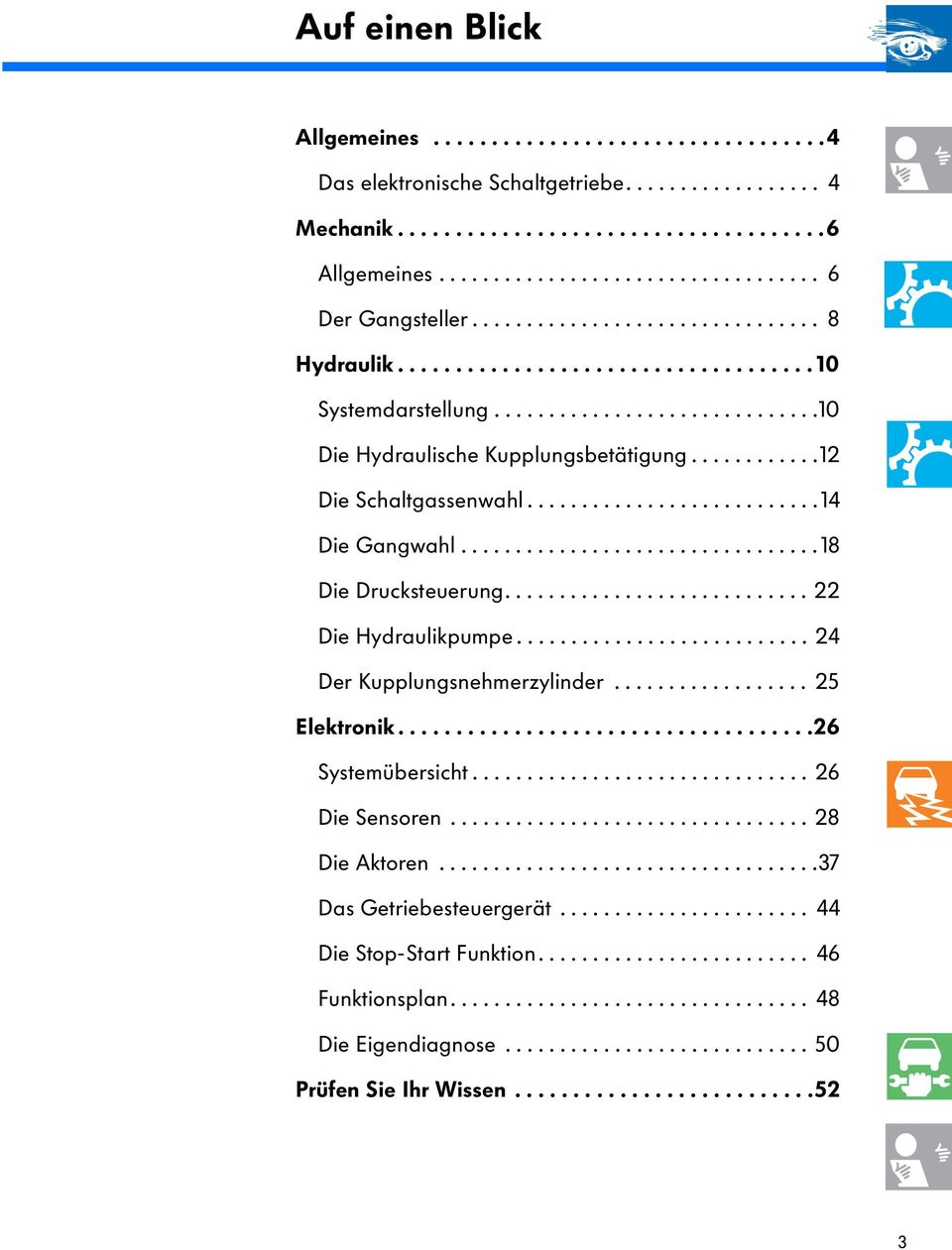 ..........................14 Die Gangwahl................................. 18 Die Drucksteuerung............................ 22 Die Hydraulikpumpe........................... 24 Der Kupplungsnehmerzylinder.