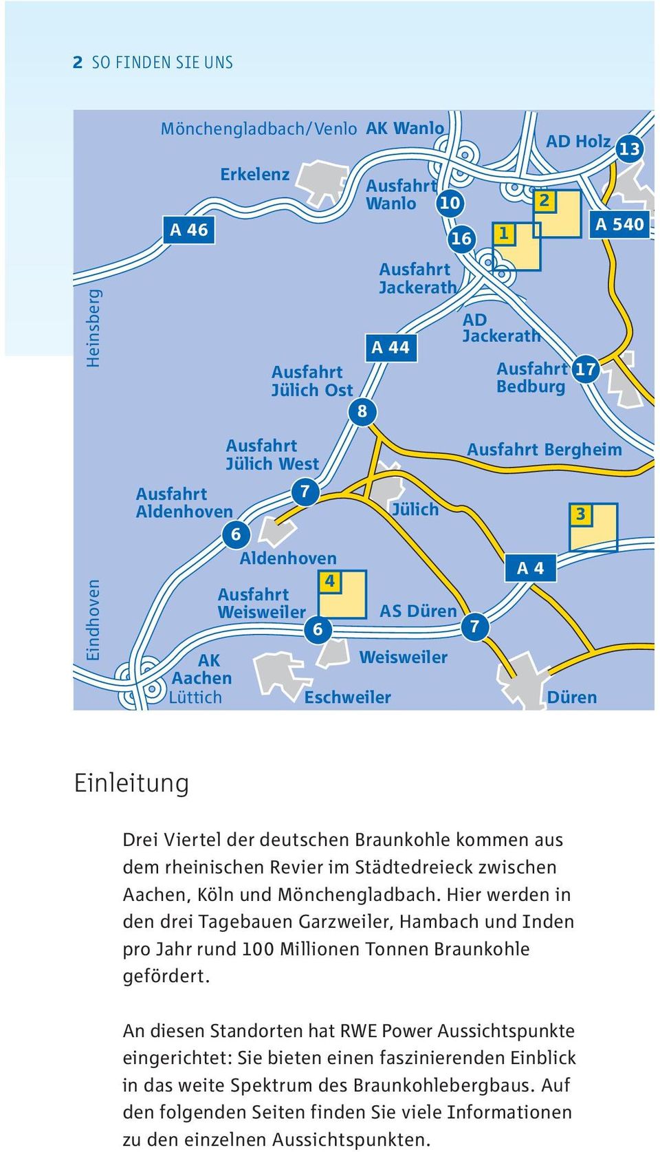 Städtedreieck zwischen Aachen, Köln und Mönchengladbach. Hier werden in den drei Tagebauen Garzweiler, Hambach und Inden pro Jahr rund 100 Millionen Tonnen Braunkohle gefördert.