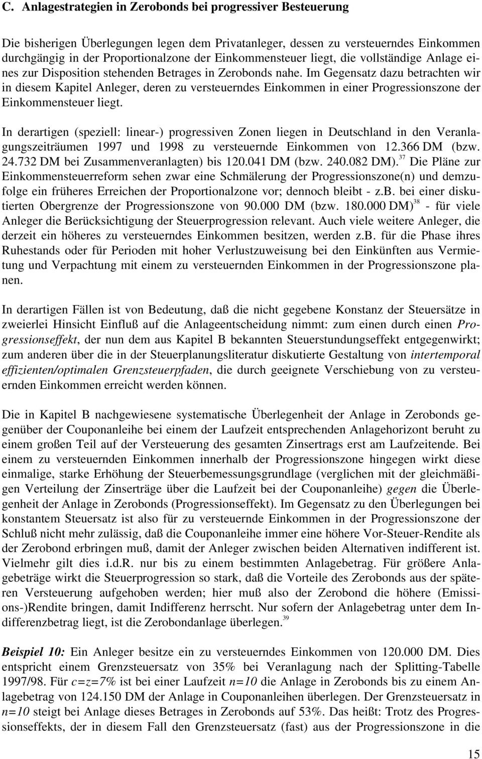 I derartige (spezie: iear-) progressive Zoe iege i Deutschad i de Veraagugszeiträume 1997 ud 1998 zu versteuerde ikomme vo 12.366 DM (bzw. 24.732 DM bei Zusammeveraagte) bis 120.041 DM (bzw. 240.