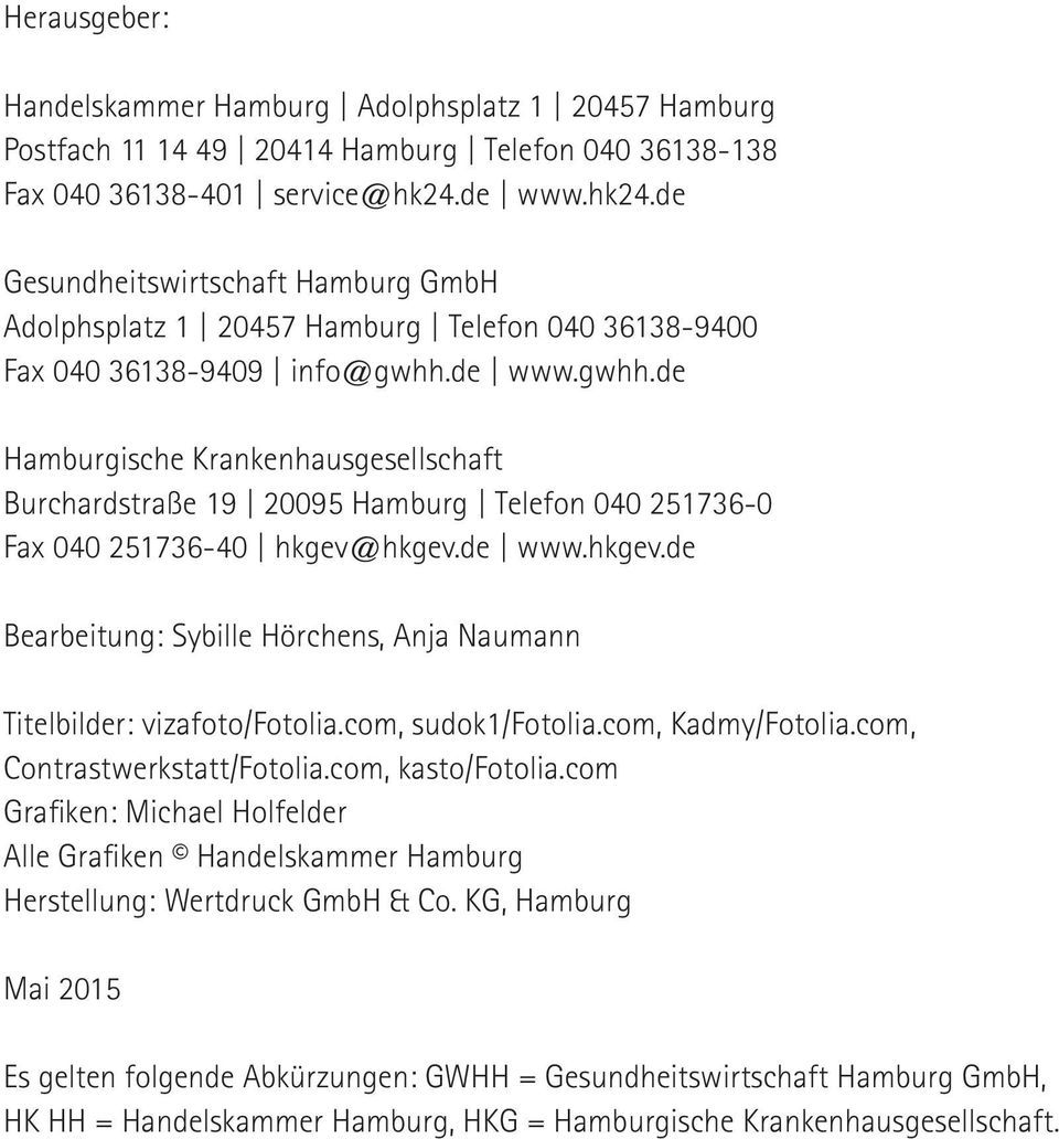 de www.gwhh.de Hamburgische Krankenhausgesellschaft Burchardstraße 19 20095 Hamburg Telefon 040 251736-0 Fax 040 251736-40 hkgev@