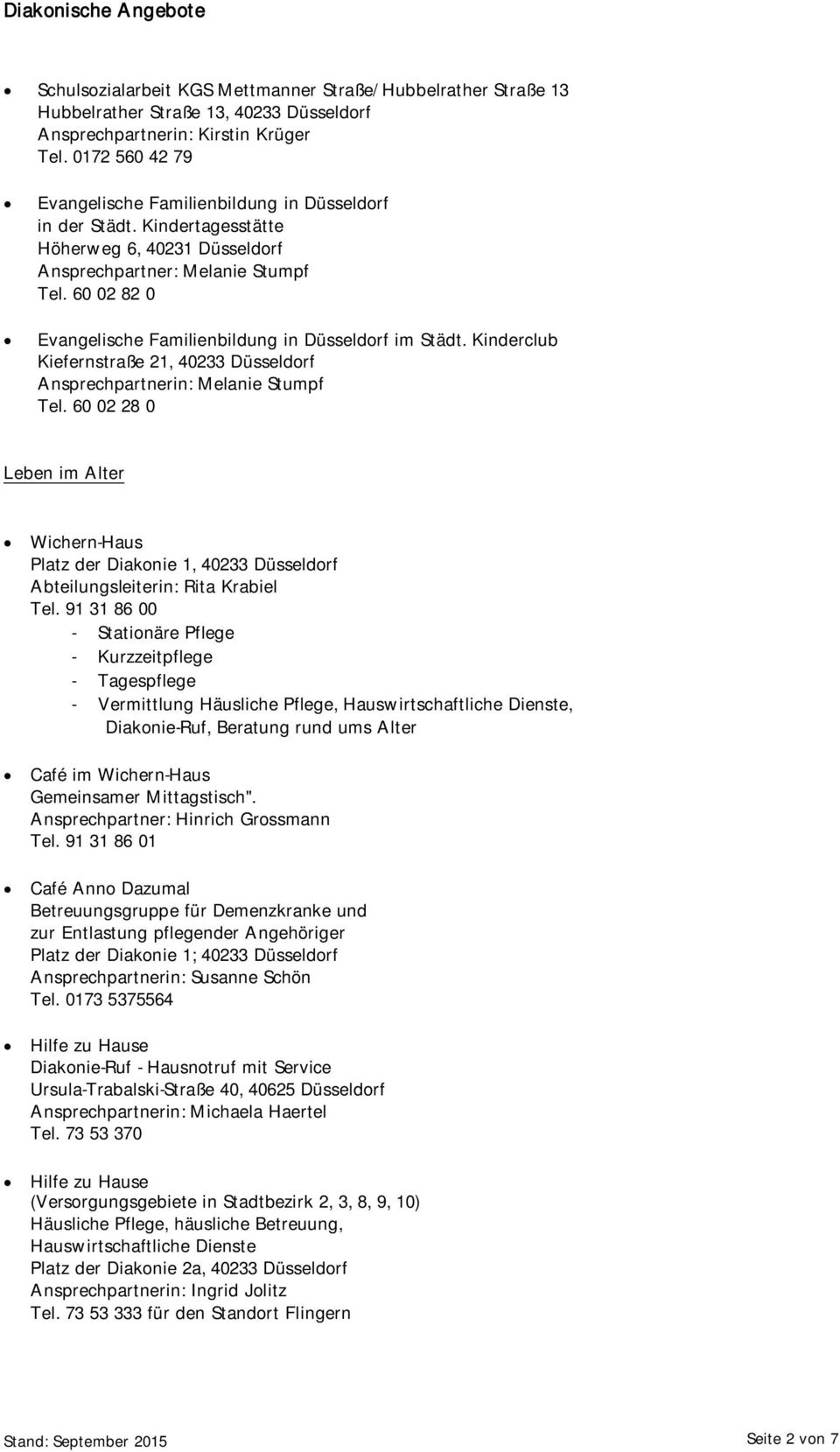 60 02 82 0 Evangelische Familienbildung in Düsseldorf im Städt. Kinderclub Kiefernstraße 21, 40233 Düsseldorf Ansprechpartnerin: Melanie Stumpf Tel.