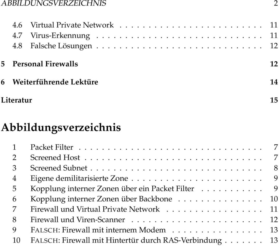 .............................. 7 3 Screened Subnet.............................. 8 4 Eigene demilitarisierte Zone....................... 9 5 Kopplung interner Zonen über ein Packet Filter.