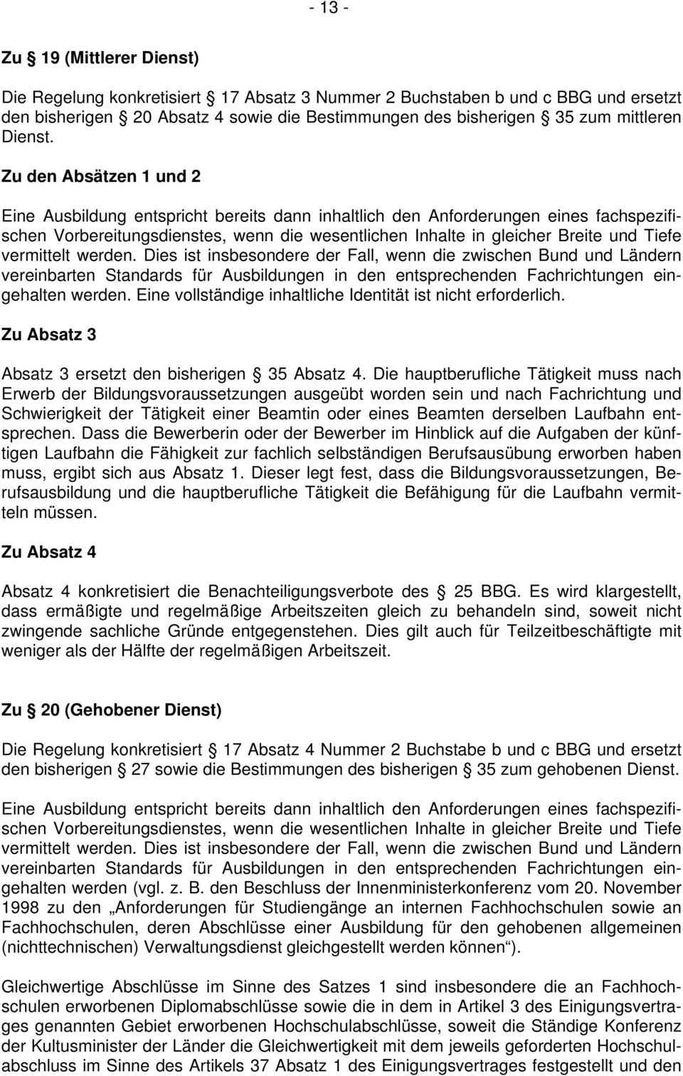 Zu den Absätzen 1 und 2 Eine Ausbildung entspricht bereits dann inhaltlich den Anforderungen eines fachspezifischen Vorbereitungsdienstes, wenn die wesentlichen Inhalte in gleicher Breite und Tiefe