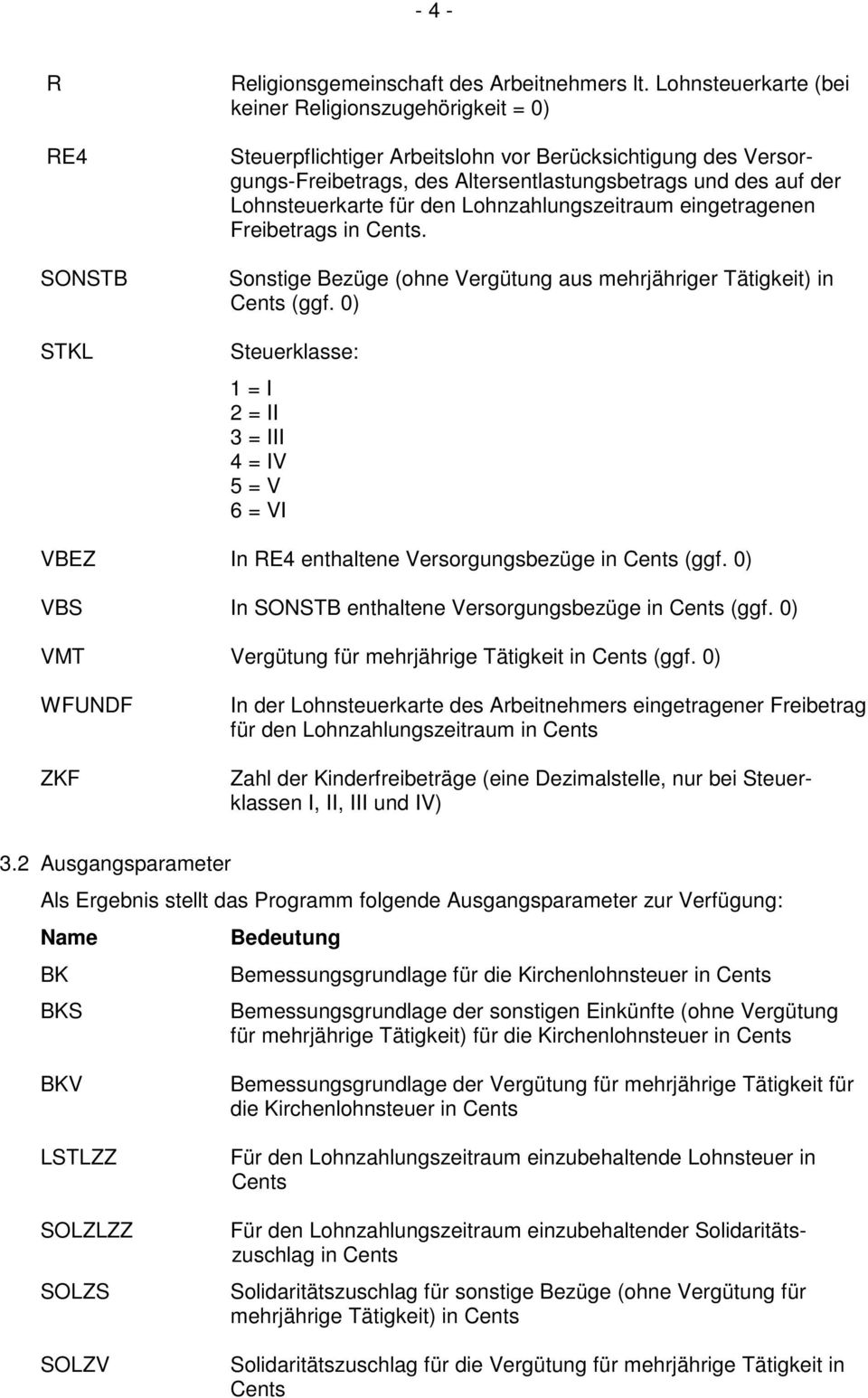 den Lohnzahlungszeitraum eingetragenen Freibetrags in Cents. Sonstige Bezüge (ohne Vergütung aus mehrjähriger Tätigkeit) in Cents (ggf.