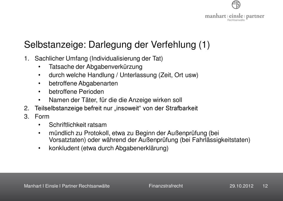 Abgabenarten betroffene Perioden Namen der Täter, für die die Anzeige wirken soll 2. Teilselbstanzeige befreit nur insoweit von der Strafbarkeit 3.