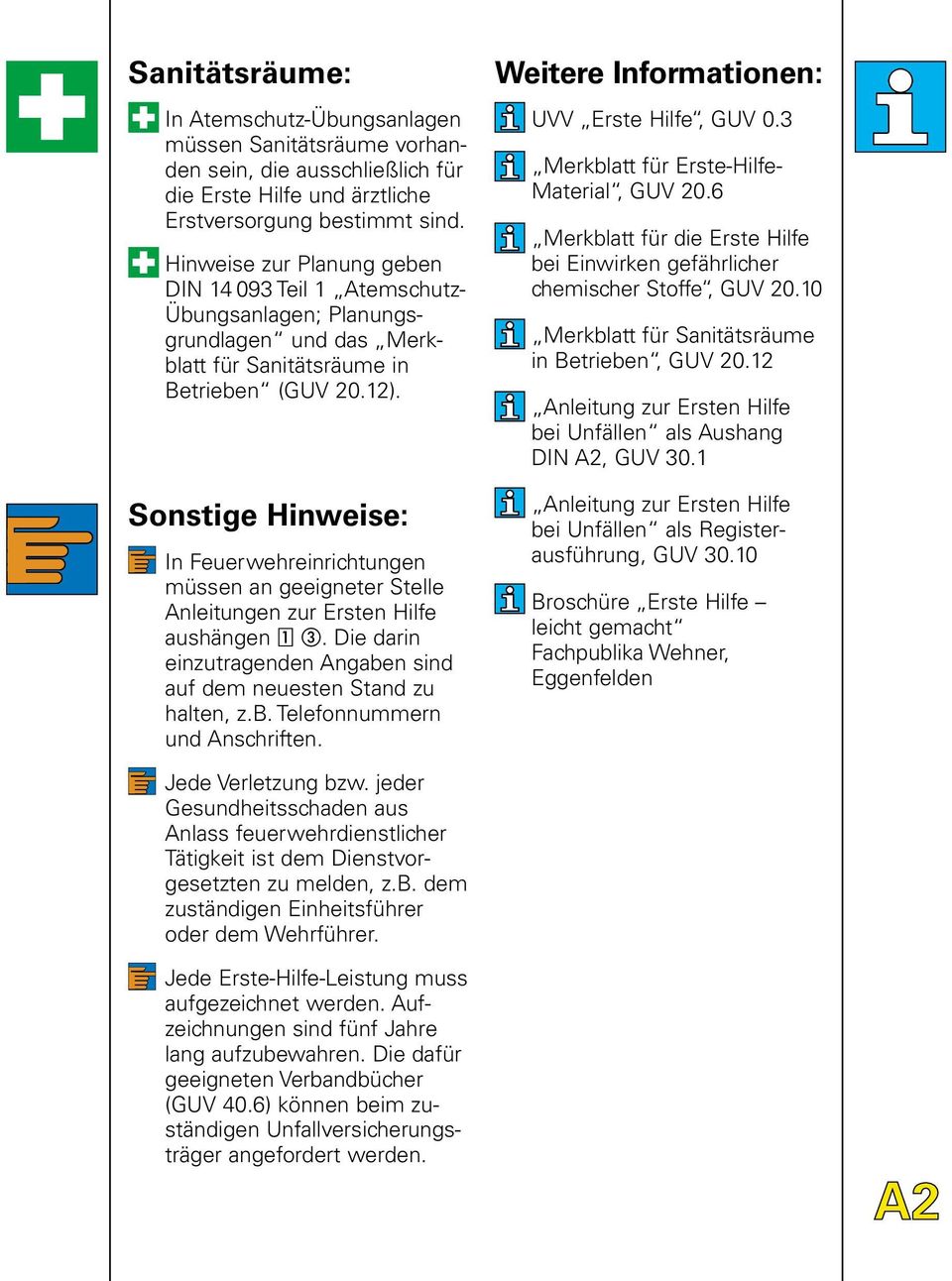 Sonstige Hinweise: In Feuerwehreinrichtungen müssen an geeigneter Stelle Anleitungen zur Ersten Hilfe aushängen. Die darin einzutragenden Angaben sind auf dem neuesten Stand zu halten, z.b. Telefonnummern und Anschriften.