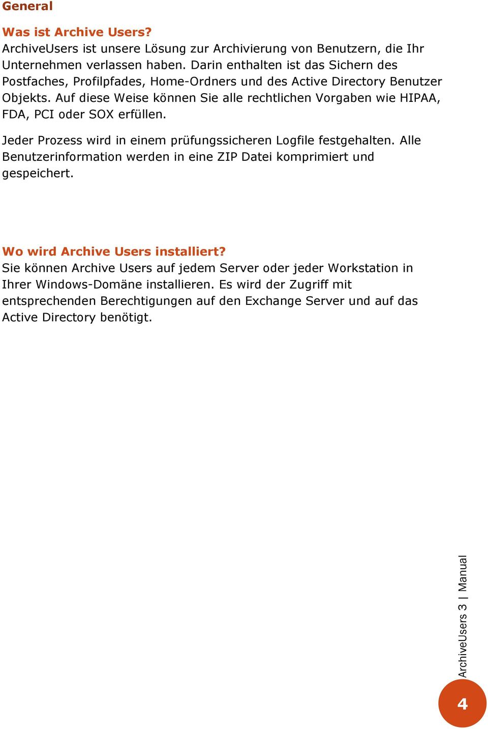 Auf diese Weise können Sie alle rechtlichen Vorgaben wie HIPAA, FDA, PCI oder SOX erfüllen. Jeder Prozess wird in einem prüfungssicheren Logfile festgehalten.