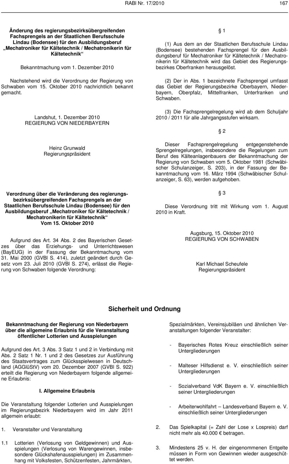 Kältetechnik Bekanntmachung vom 1. Dezember 2010 Nachstehend wird die Verordnung der Regierung von Schwaben vom 15. Oktober 2010 nachrichtlich bekannt gemacht. Landshut, 1.
