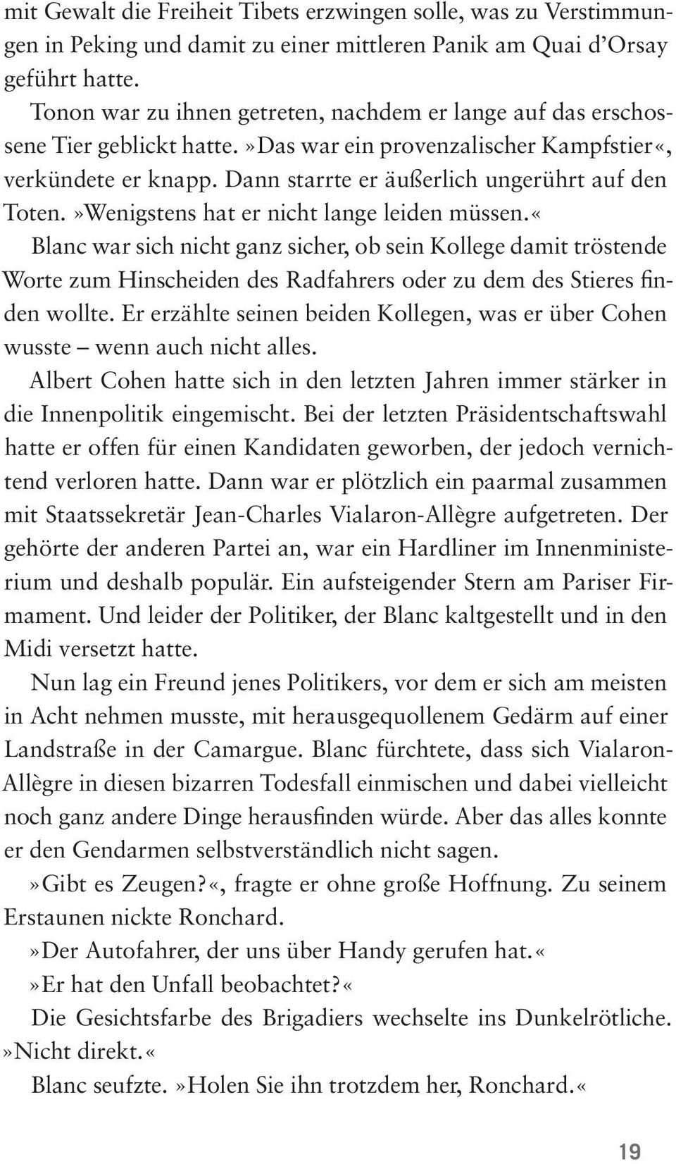 »Wenigstens hat er nicht lange leiden müssen.«blanc war sich nicht ganz sicher, ob sein Kollege damit tröstende Worte zum Hinscheiden des Radfahrers oder zu dem des Stieres finden wollte.