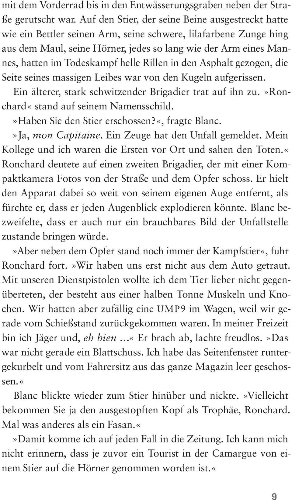 Todeskampf helle Rillen in den Asphalt gezogen, die Seite seines massigen Leibes war von den Kugeln aufgerissen. Ein älterer, stark schwitzender Brigadier trat auf ihn zu.