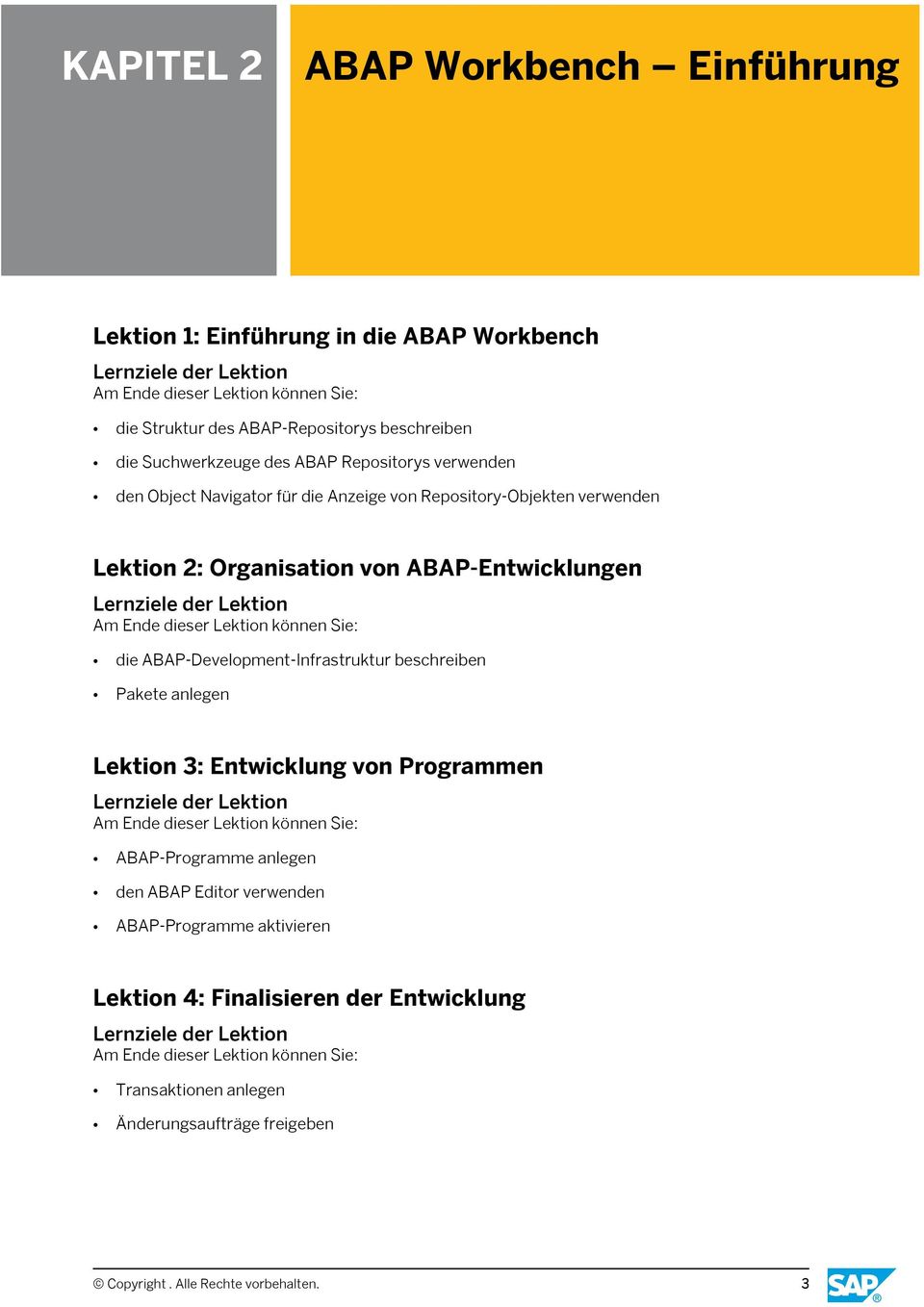 ABAP-Development-Infrastruktur beschreiben Pakete anlegen Lektion 3: Entwicklung von Programmen ABAP-Programme anlegen den ABAP Editor verwenden