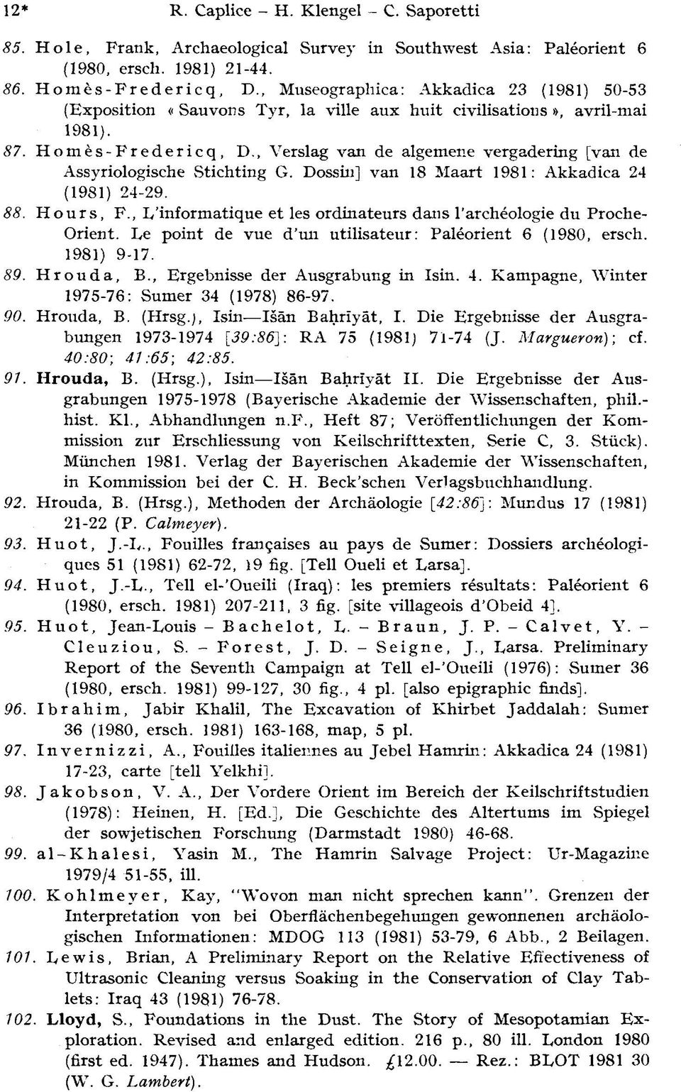 , Verslag van de algemene vergadering [van de Assyriologische Stichting G. Dossin] van 18 Maart 1981: Akkadica 24 (1981) 24-29. 88. Hours, F.