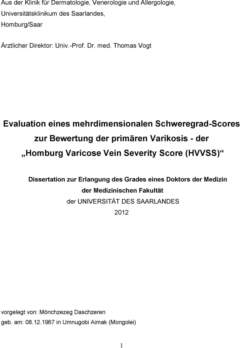 Thomas Vogt Evaluation eines mehrdimensionalen Schweregrad-Scores zur Bewertung der primären Varikosis - der Homburg Varicose Vein