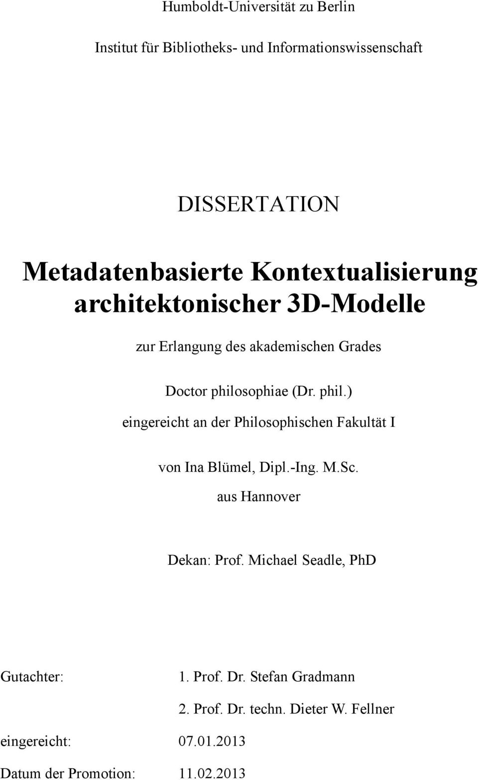 sophiae (Dr. phil.) eingereicht an der Philosophischen Fakultät I von Ina Blümel, Dipl.-Ing. M.Sc. aus Hannover Dekan: Prof.
