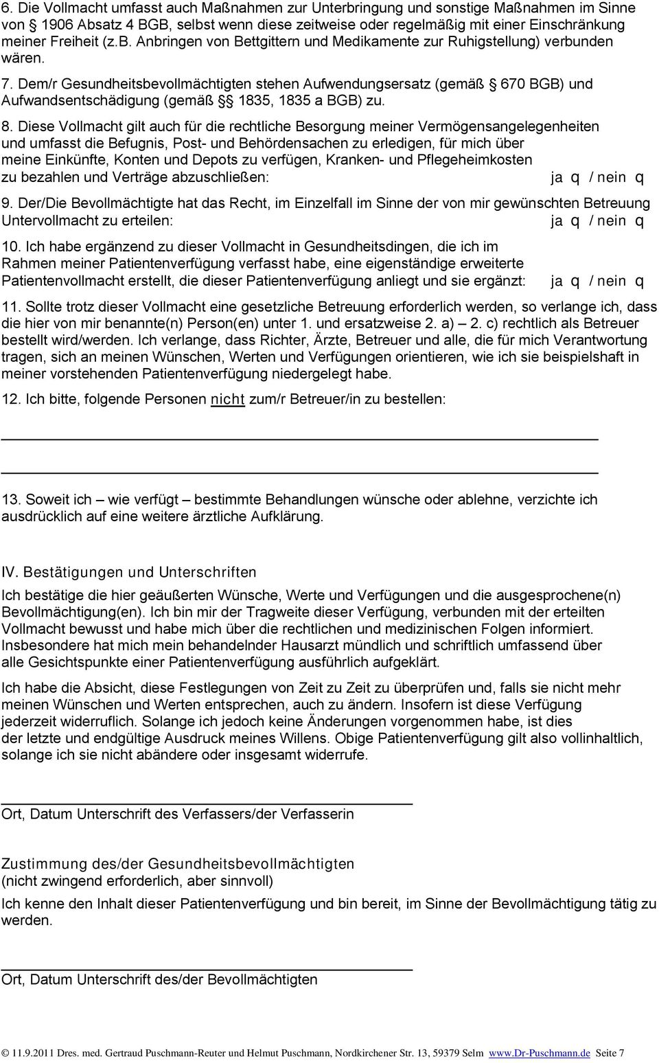 Dem/r Gesundheitsbevollmächtigten stehen Aufwendungsersatz (gemäß 670 BGB) und Aufwandsentschädigung (gemäß 1835, 1835 a BGB) zu. 8.