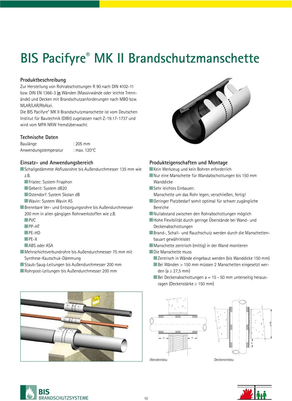 Die BIS Pacifyre MK II Brandschutzmanschette ist vom Deutschen Institut für Bautechnik (DIBt) zugelassen nach Z-19.17-1737 und wird vom MPA NRW fremdüberwacht.