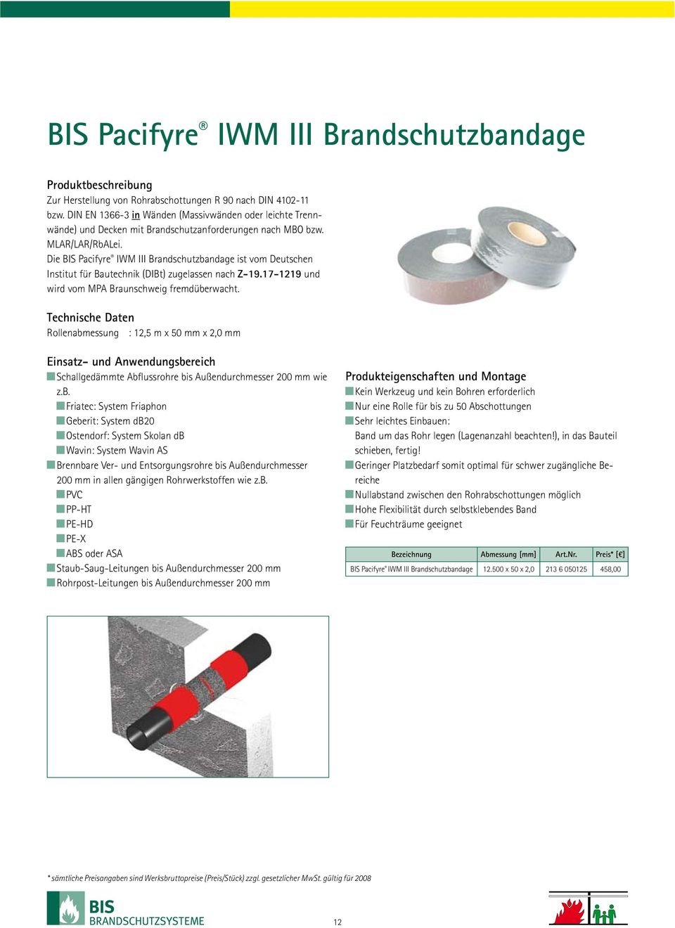 Die BIS Pacifyre IWM III Brandschutzbandage ist vom Deutschen Institut für Bautechnik (DIBt) zugelassen nach Z-19.17-1219 und wird vom MPA Braunschweig fremdüberwacht.