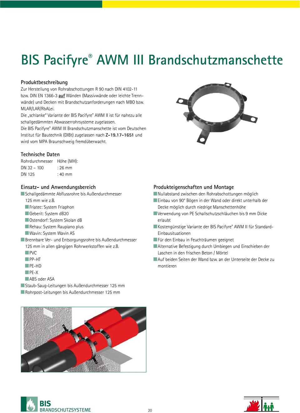 Die schlanke Variante der BIS Pacifyre AWM II ist für nahezu alle schallgedämmten Abwasserrohrsysteme zugelassen.