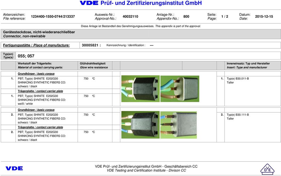 Gerätesteckdose, nicht-wiederanschließbar Connector, non-rewirable Fertigungsstätte / Place of manufacture: 30005821 : Kennzeichnung / Identification : --- Typ(en) Type(s) 055; 057 Werkstoff der