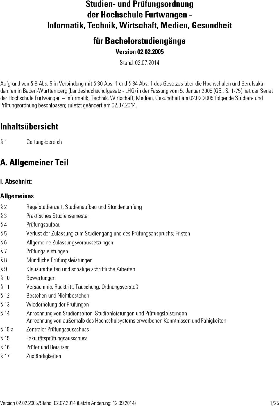 1-75) hat der Senat der Hochschule Furtwangen Informatik, Technik, Wirtschaft, Medien, Gesundheit am 02.02.2005 folgende Studien- und Prüfungsordnung beschlossen; zuletzt geändert am 02.07.2014.