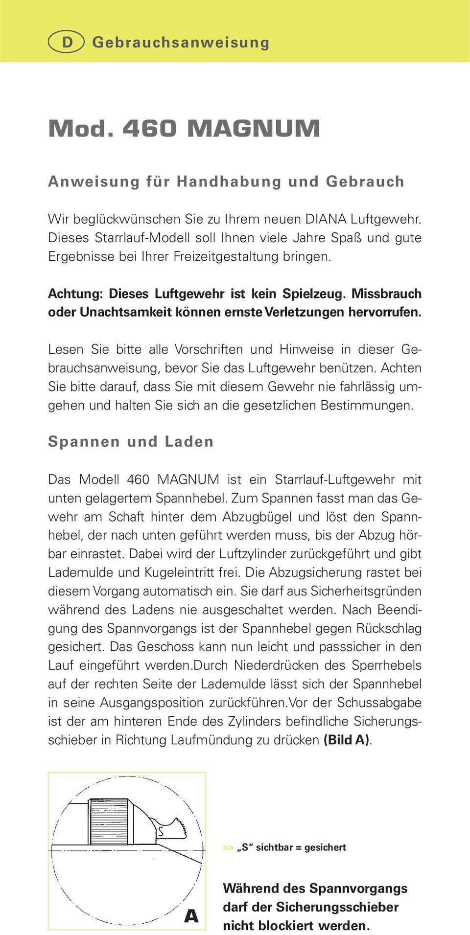 Missbrauch oder Unachtsamkeit können ernste Verletzungen hervorrufen. Lesen Sie bitte alle Vorschriften und Hinweise in dieser Gebrauchsanweisung, bevor Sie das Luftgewehr benützen.