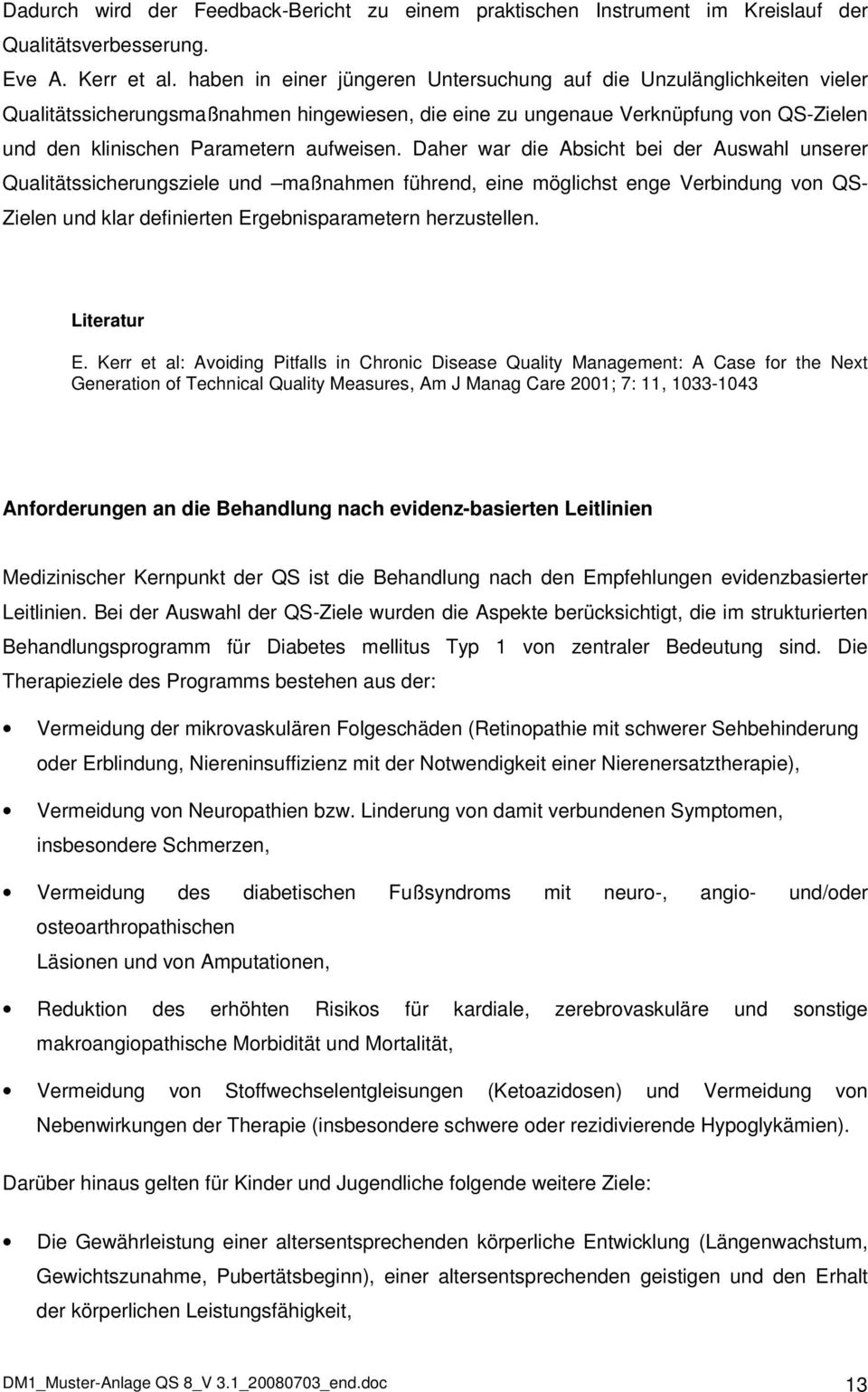 Daher war die Absicht bei der Auswahl unserer Qualitätssicherungsziele und maßnahmen führend, eine möglichst enge Verbindung von QS- Zielen und klar definierten Ergebnisparametern herzustellen.