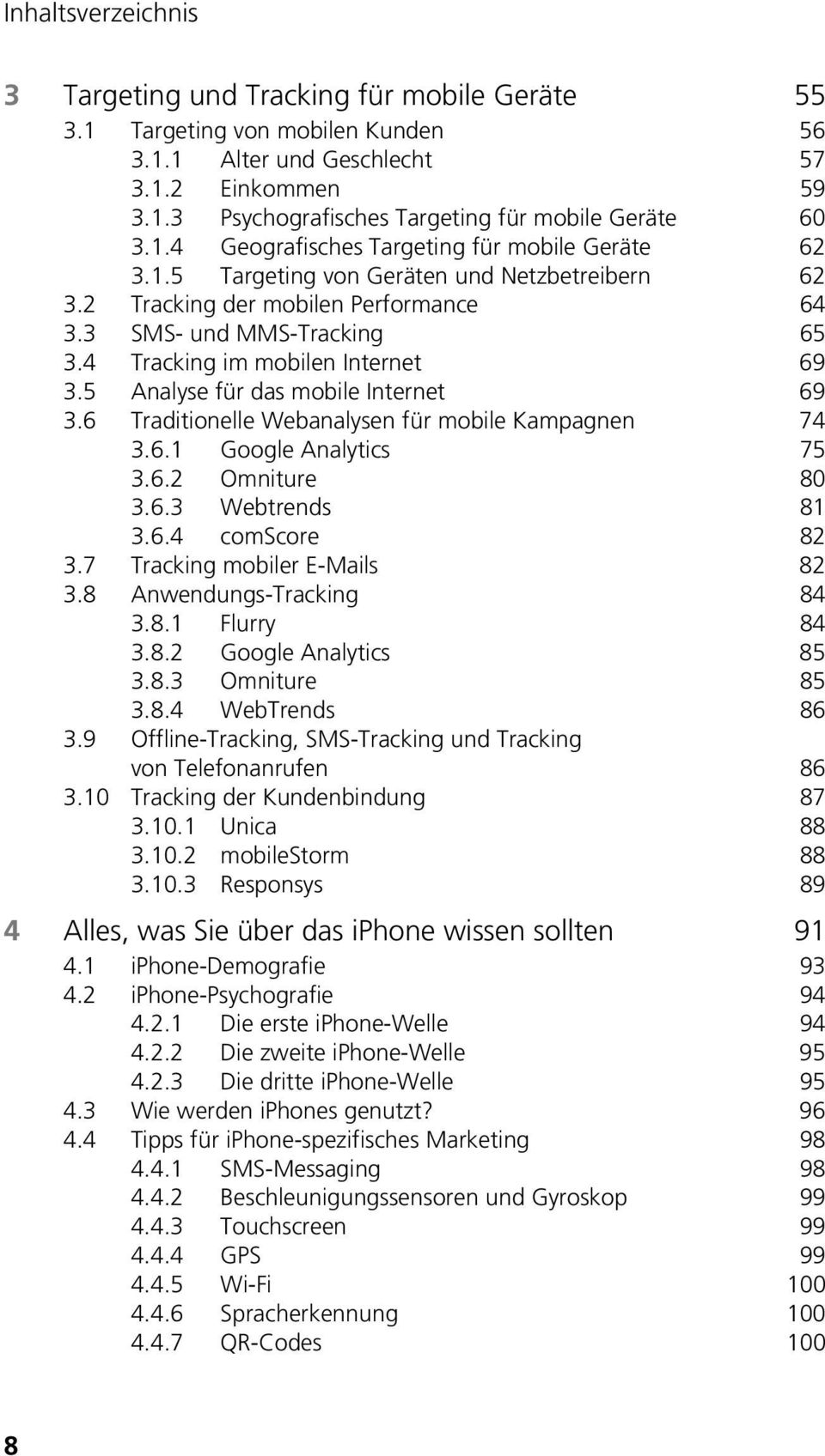 4 Tracking im mobilen Internet 69 3.5 Analyse für das mobile Internet 69 3.6 Traditionelle Webanalysen für mobile Kampagnen 74 3.6.1 Google Analytics 75 3.6.2 Omniture 80 3.6.3 Webtrends 81 3.6.4 comscore 82 3.
