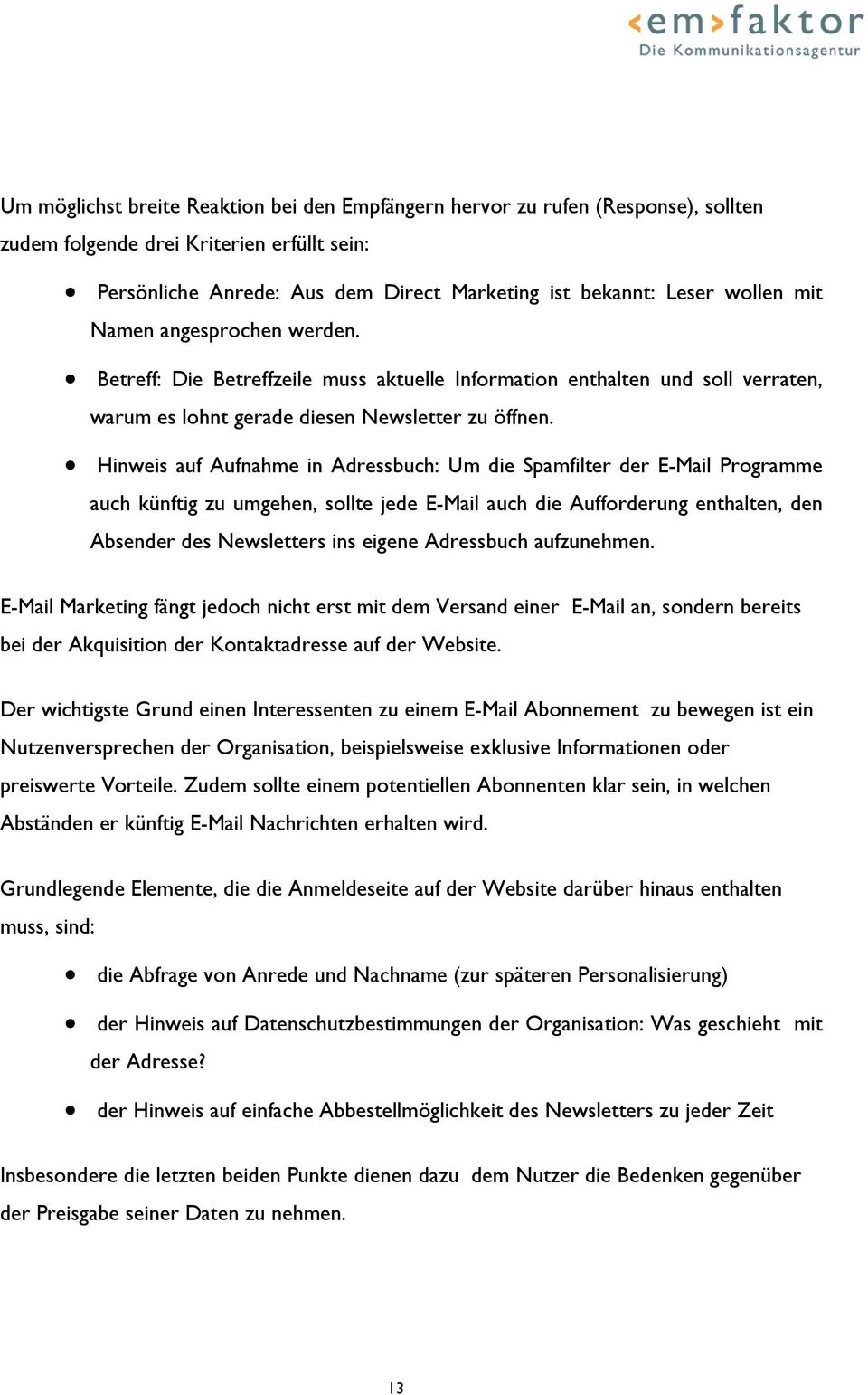 Hinweis auf Aufnahme in Adressbuch: Um die Spamfilter der E-Mail Programme auch künftig zu umgehen, sollte jede E-Mail auch die Aufforderung enthalten, den Absender des Newsletters ins eigene