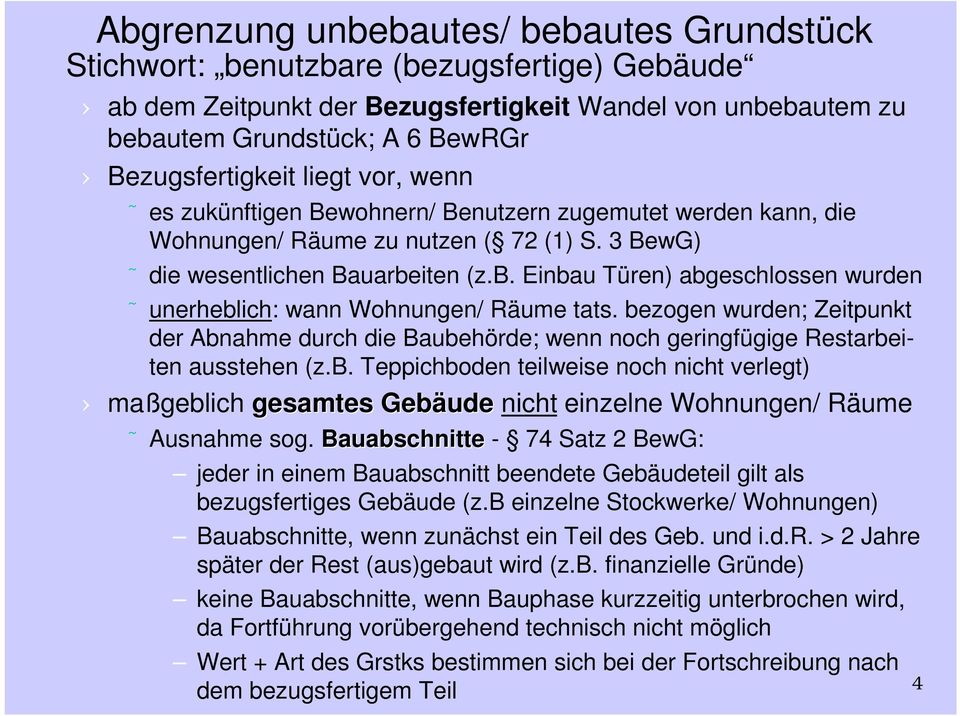 iten (z.b. Einbau Türen) abgeschlossen wurden unerheblich: wann Wohnungen/ Räume tats. bezogen wurden; Zeitpunkt der Abnahme durch die Baubehörde; wenn noch geringfügige Restarbeiten ausstehen (z.b. Teppichboden teilweise noch nicht verlegt) maßgeblich gesamtes Gebäude nicht einzelne Wohnungen/ Räume Ausnahme sog.