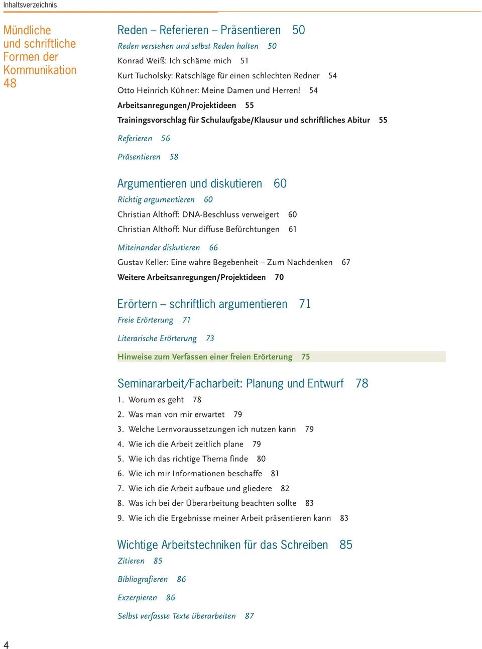 54 Arbeitsanregungen/Projektideen 55 Trainingsvorschlag für Schulaufgabe/Klausur und schriftliches Abitur 55 Referieren 56 Präsentieren 58 Argumentieren und diskutieren 60 Richtig argumentieren 60