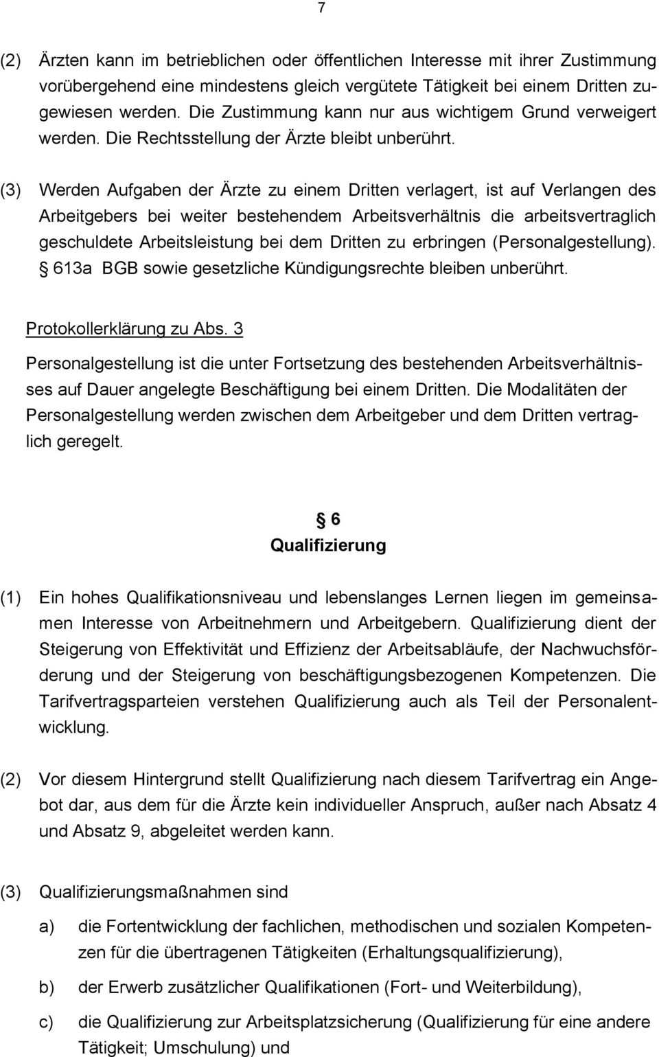 (3) Werden Aufgaben der Ärzte zu einem Dritten verlagert, ist auf Verlangen des Arbeitgebers bei weiter bestehendem Arbeitsverhältnis die arbeitsvertraglich geschuldete Arbeitsleistung bei dem