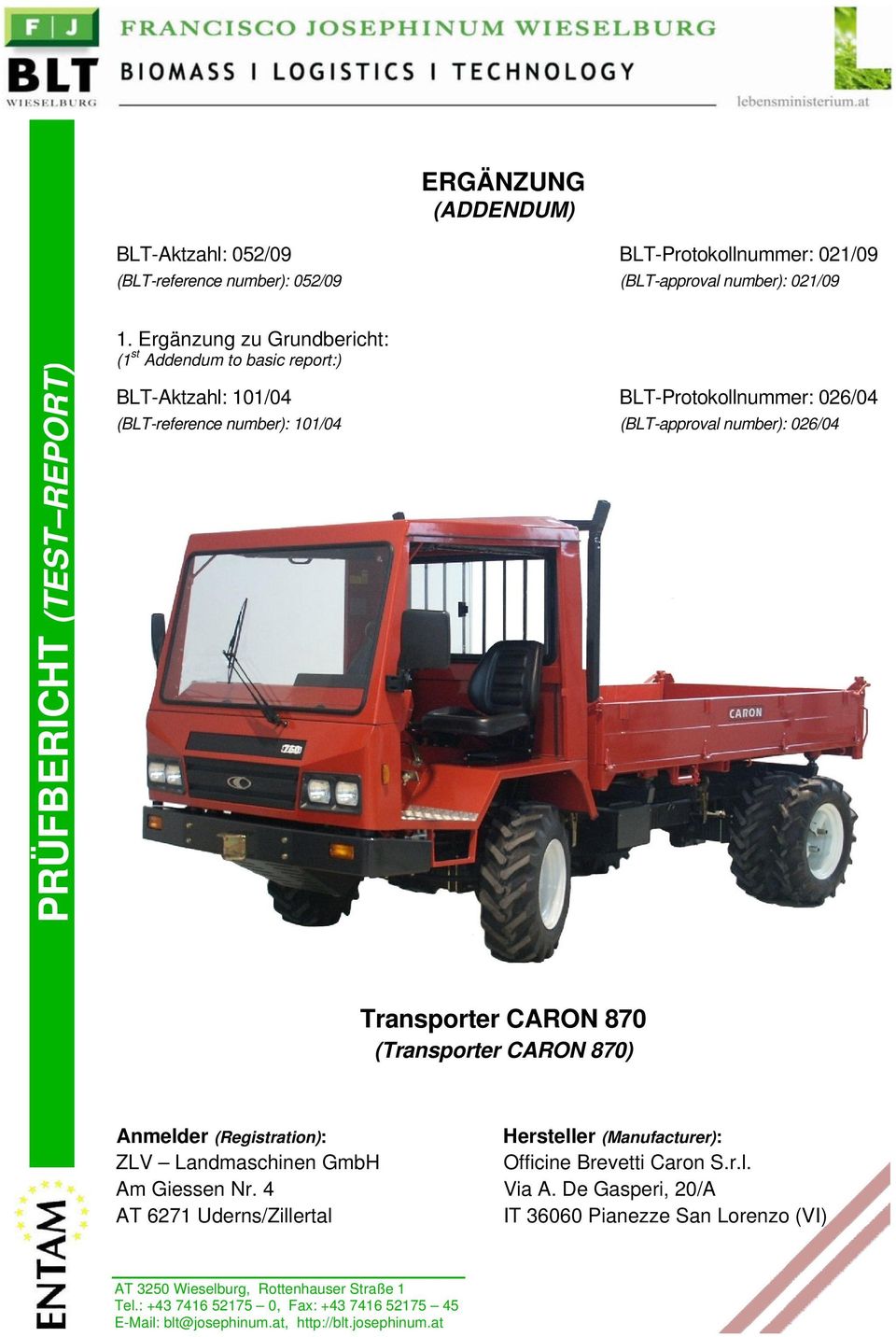 CARON 870 (Transporter CARON 870) Anmelder (Registration): ZLV Landmaschinen GmbH Am Giessen Nr. 4 AT 6271 Uderns/Zillertal Hersteller (Manufacturer): Officine Brevetti Caron S.r.l. Via A.