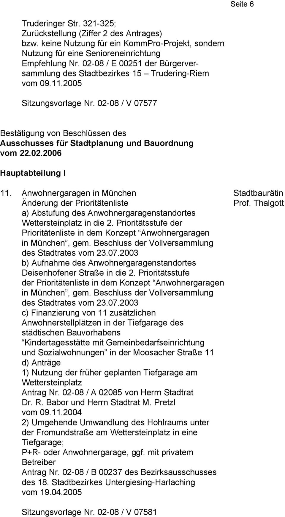 02-08 / V 07577 Bestätigung von Beschlüssen des Ausschusses für Stadtplanung und Bauordnung vom 22.02.2006 Hauptabteilung I 11.