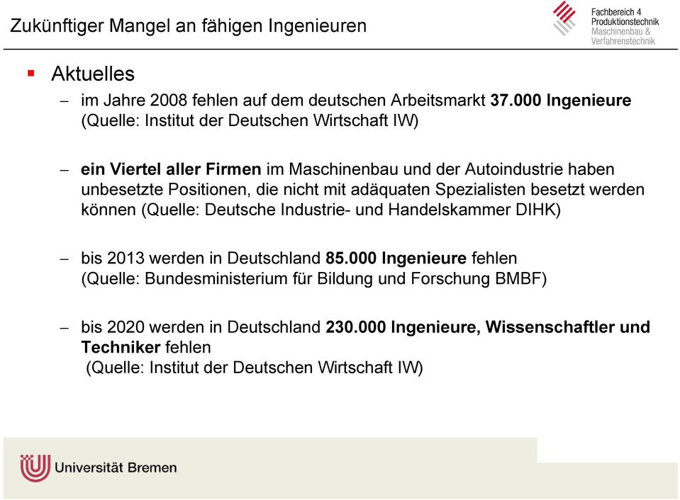 die nicht mit adäquaten Spezialisten besetzt werden können (Quelle: Deutsche Industrie- und Handelskammer DIHK) bis 2013 werden in Deutschland 85.