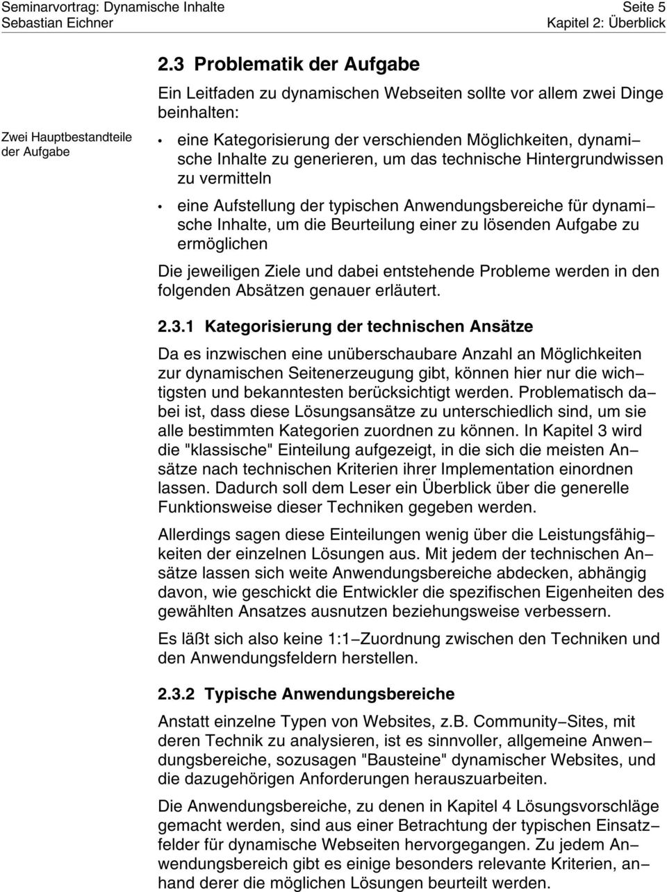 technische Hintergrundwissen zu vermitteln eine Aufstellung der typischen Anwendungsbereiche für dynami sche Inhalte, um die Beurteilung einer zu lösenden Aufgabe zu ermöglichen Die jeweiligen Ziele