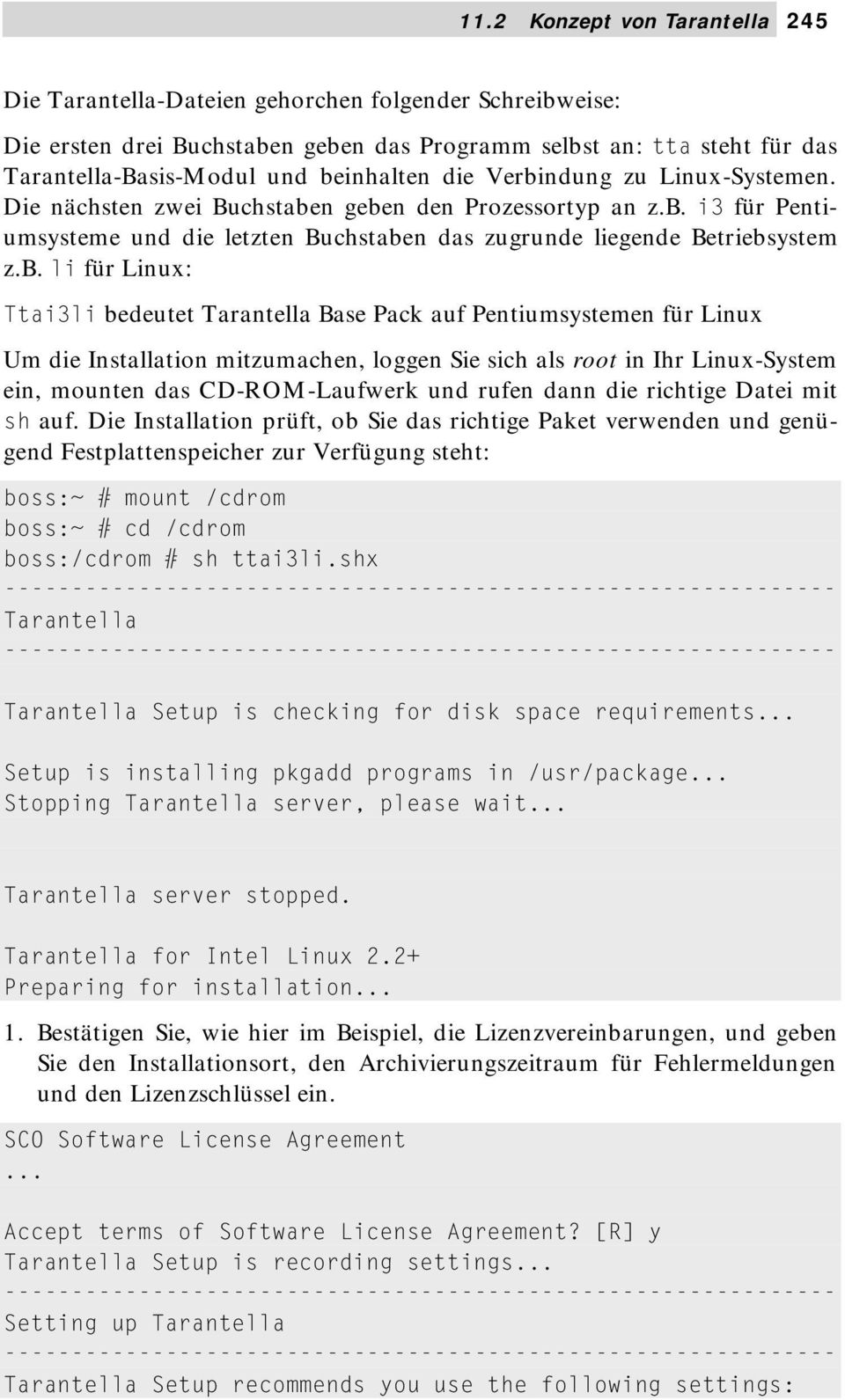 für Linux: Ttai3li bedeutet Tarantella Base Pack auf Pentiumsystemen für Linux Um die Installation mitzumachen, loggen Sie sich als root in Ihr Linux-System ein, mounten das CD-ROM-Laufwerk und rufen