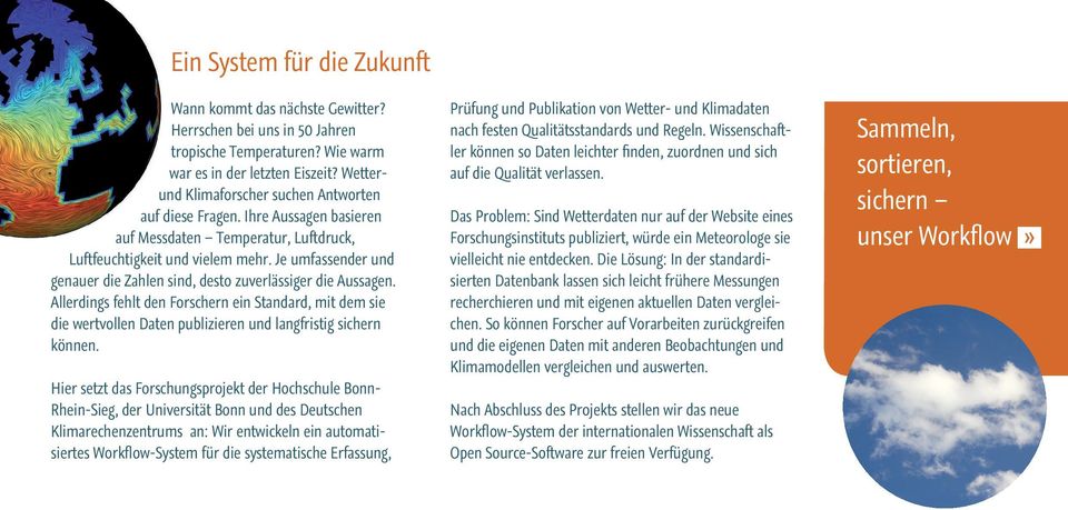 Je umfassender und genauer die Zahlen sind, desto zuverlässiger die Aussagen. Allerdings fehlt den Forschern ein Standard, mit dem sie die wertvollen Daten publizieren und langfristig sichern können.