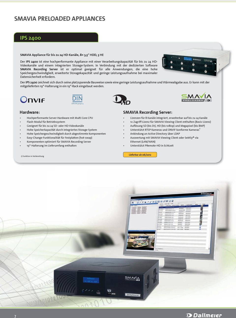 In Verbindung mit der dedizierten Software SMAVIA Recording Server ist er optimal geeignet für alle Anwendungen, die eine hohe Speichergeschwindigkeit, erweiterte Storagekapazität und geringe