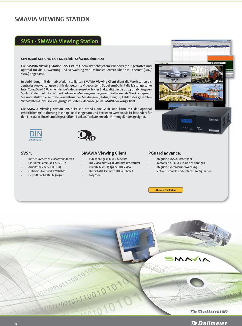 angepasst. In Verbindung mit dem ab Werk installierten SMAVIA Viewing Client dient die Workstation als zentrales Auswertungsgerät für das gesamte Videosystem.