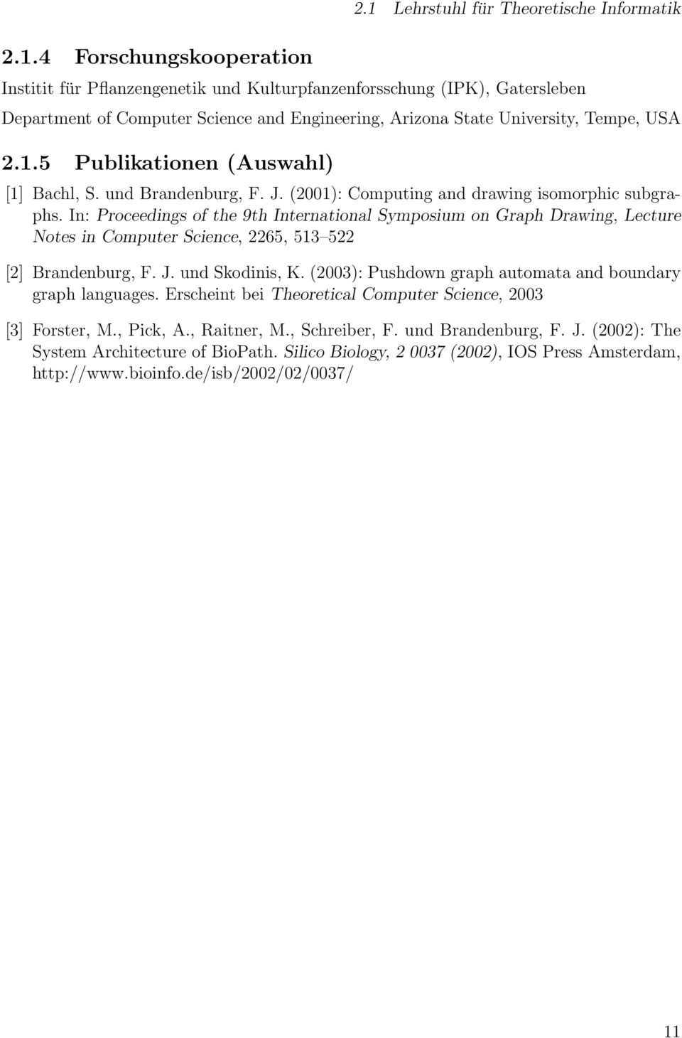 USA 2.1.5 Publikationen (Auswahl) [1] Bachl, S. und Brandenburg, F. J. (2001): Computing and drawing isomorphic subgraphs.