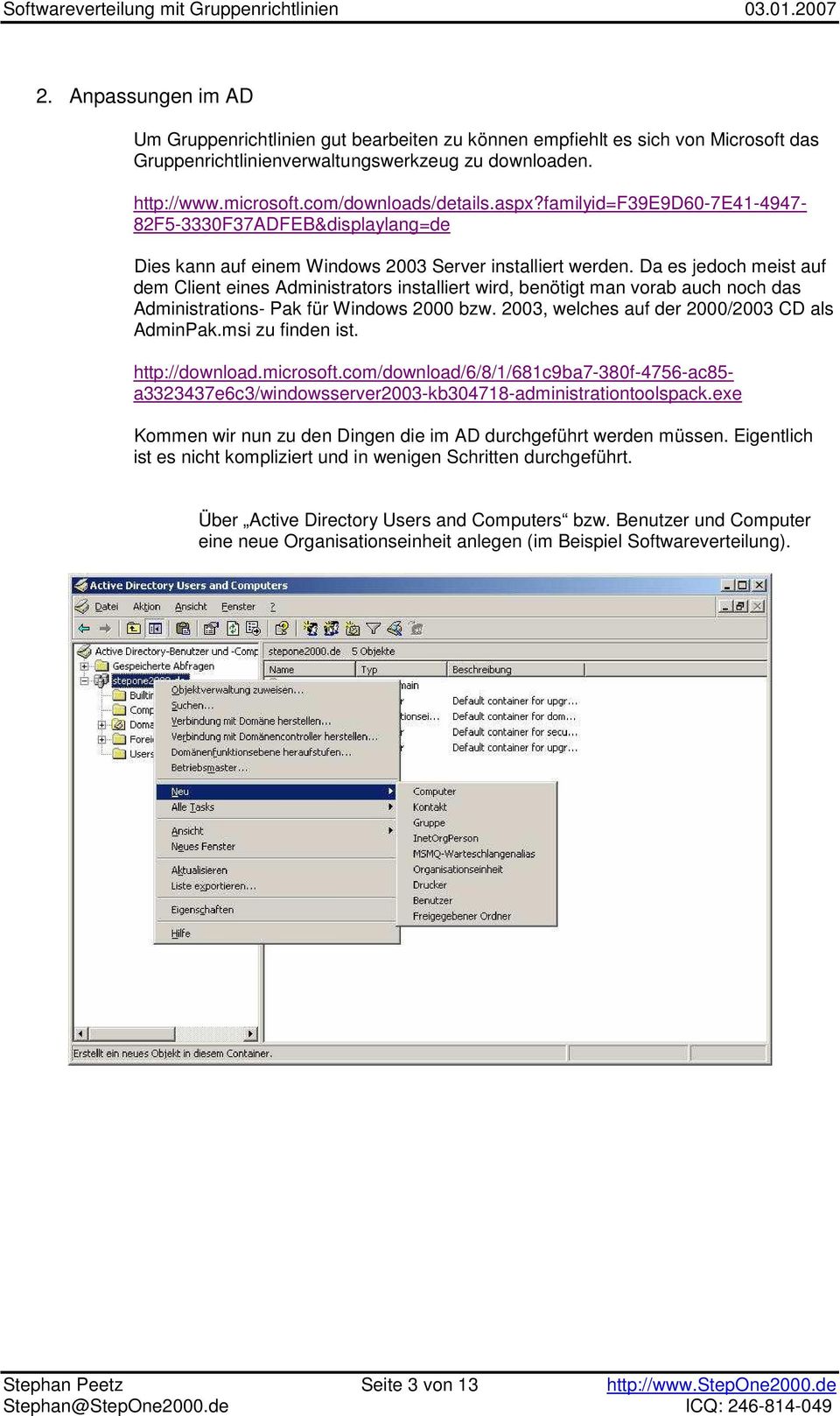 Da es jedoch meist auf dem Client eines Administrators installiert wird, benötigt man vorab auch noch das Administrations- Pak für Windows 2000 bzw. 2003, welches auf der 2000/2003 CD als AdminPak.