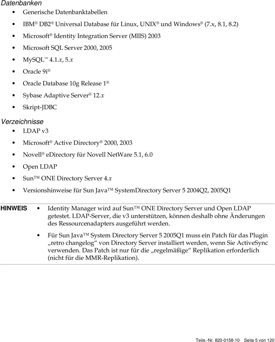 x Skript-JDBC Verzeichnisse LDAP v3 Microsoft Active Directory 2000, 2003 Novell edirectory für Novell NetWare 5.1, 6.0 Open LDAP Sun ONE Directory Server 4.