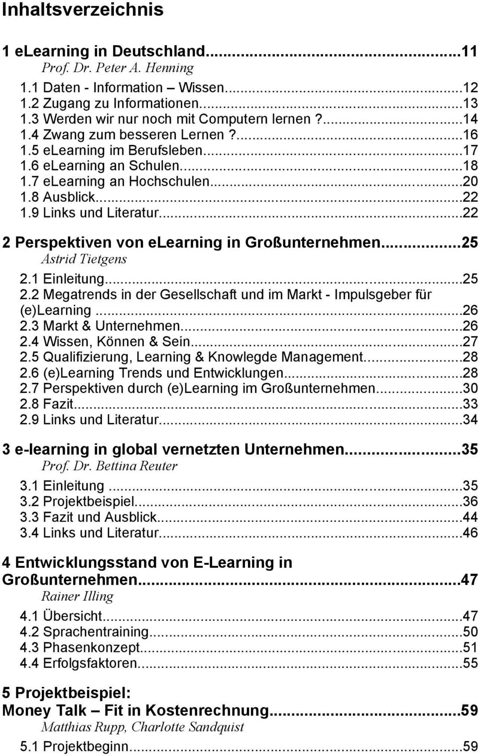 ..22 2 Perspektiven von elearning in Großunternehmen...25 Astrid Tietgens 2.1 Einleitung...25 2.2 Megatrends in der Gesellschaft und im Markt - Impulsgeber für (e)learning...26 2.