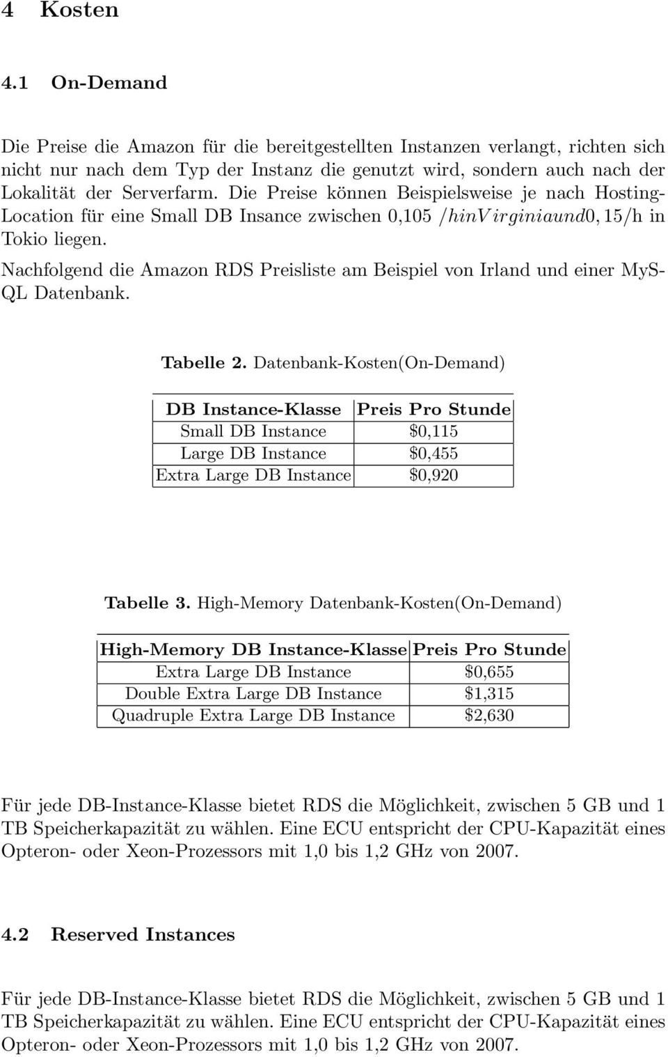 Die Preise können Beispielsweise je nach Hosting- Location für eine Small DB Insance zwischen 0,105 /hinv irginiaund0, 15/h in Tokio liegen.