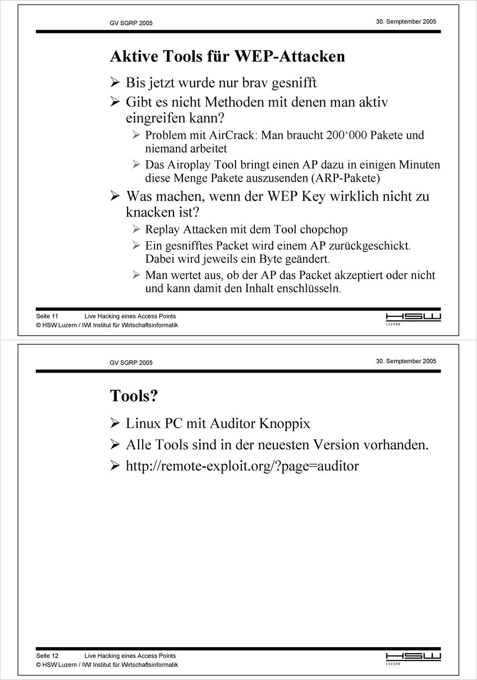 Key wirklich nicht zu knacken ist? Replay Attacken mit dem Tool chopchop Ein gesnifftes Packet wird einem AP zurückgeschickt. Dabei wird jeweils ein Byte geändert.