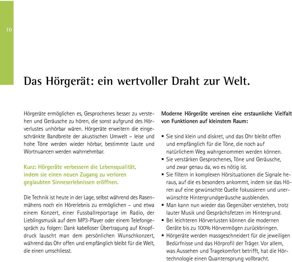 Kurz: Hörgeräte verbessern die Lebensqualität, indem sie einen neuen Zugang zu verloren geglaubten Sinneserlebnissen eröffnen.