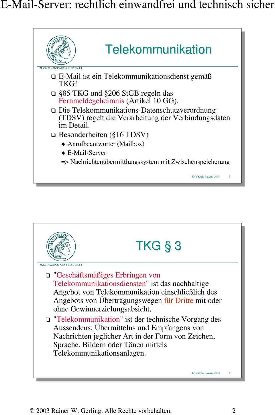 Besonderheiten ( 16 TDSV) Anrufbeantworter (Mailbox) E-Mail-Server => Nachrichtenübermittlungssystem mit Zwischenspeicherung Erfa-Kreis Bayern 2003 3 TKG 3 "Geschäftsmäßiges Erbringen von